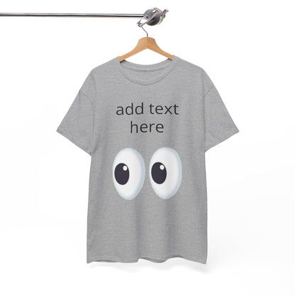 Funny Eyes Graphic Tee — Customizable “add text here” Shirt