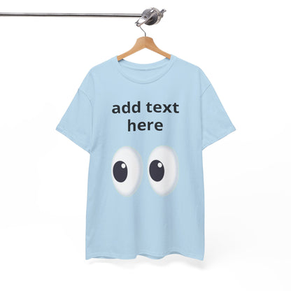 Funny Eyes Graphic Tee — Customizable “add text here” Shirt
