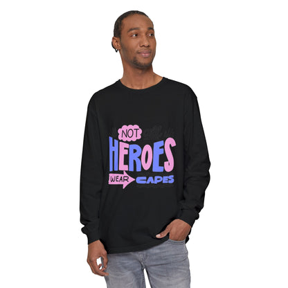 Long Sleeve T-Shirt - "Not All Heroes Wear Capes" | Gifts for Moms, Dads, Teachers, Nurses, Fun Casual Wear