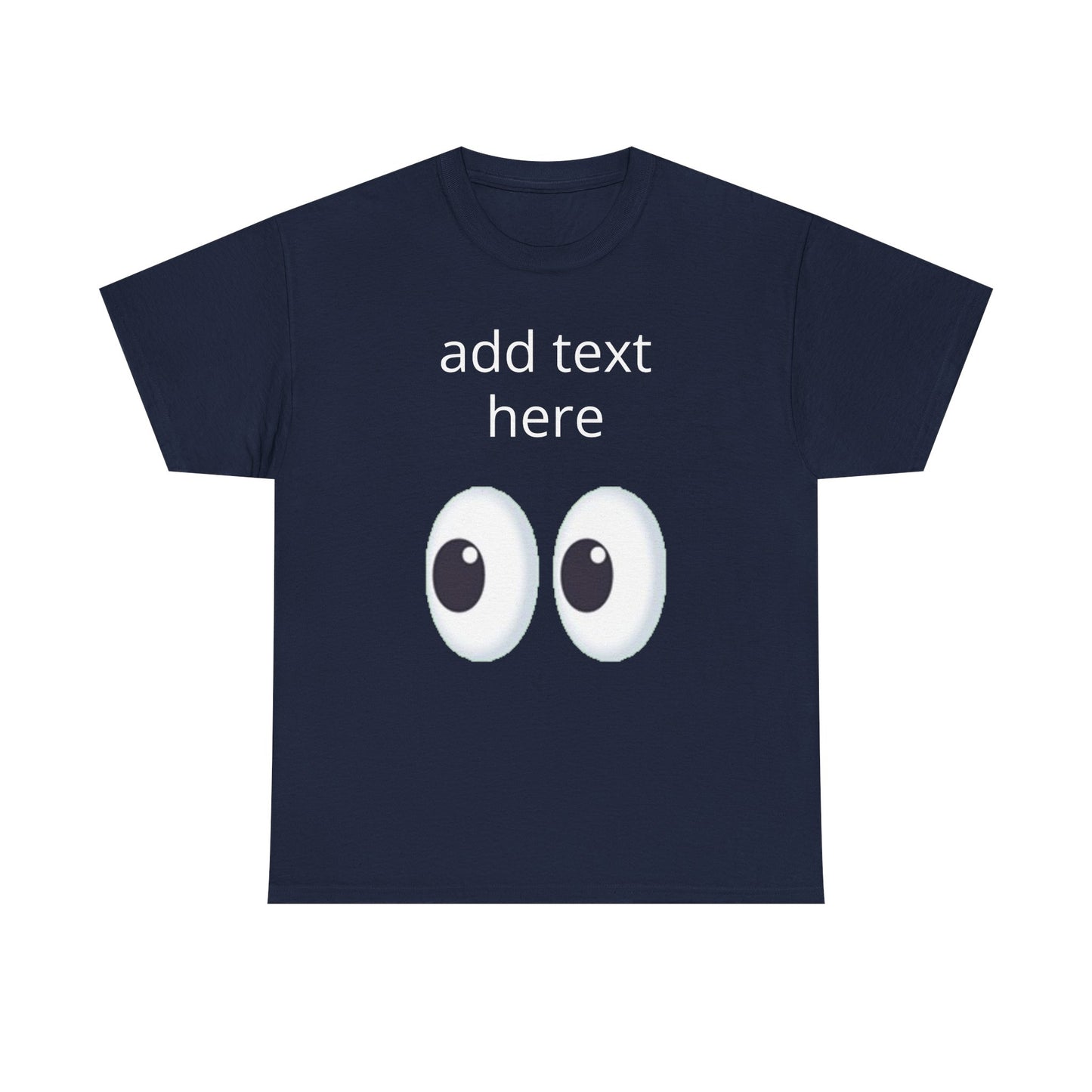Funny Eyes Graphic Tee — Customizable “add text here” Shirt