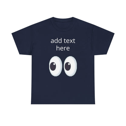Funny Eyes Graphic Tee — Customizable “add text here” Shirt