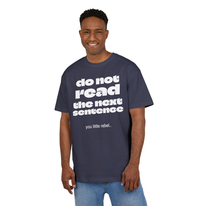 Do Not Read the Next Sentence,  Heavy Oversize Tee - Fun Graphic Shirt, Ideal for Casual Wear, Gifts, and Rebel Statements