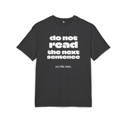 Do Not Read the Next Sentence,  Heavy Oversize Tee - Fun Graphic Shirt, Ideal for Casual Wear, Gifts, and Rebel Statements