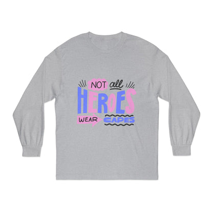 Classic Long Sleeve T-Shirt: Not All Heroes Wear Capes, Inspirational Tee, Gift for Heroes, Casual Wear, Everyday Comfort