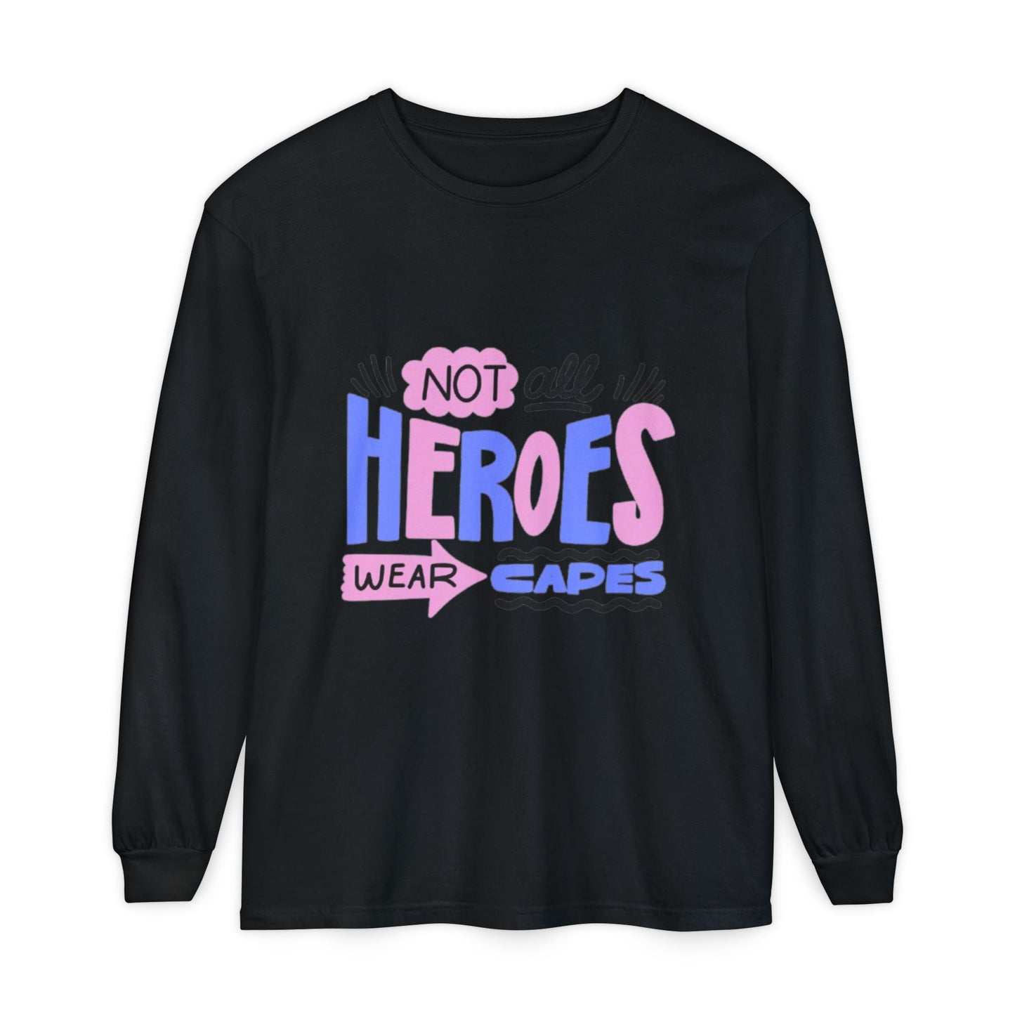 Long Sleeve T-Shirt - "Not All Heroes Wear Capes" | Gifts for Moms, Dads, Teachers, Nurses, Fun Casual Wear