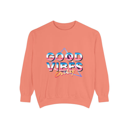 Good Vibes Only Sweatshirt, Garment-Dyed Crewneck, Cozy Casual Wear, Perfect for Festivals, Birthdays, Gifts