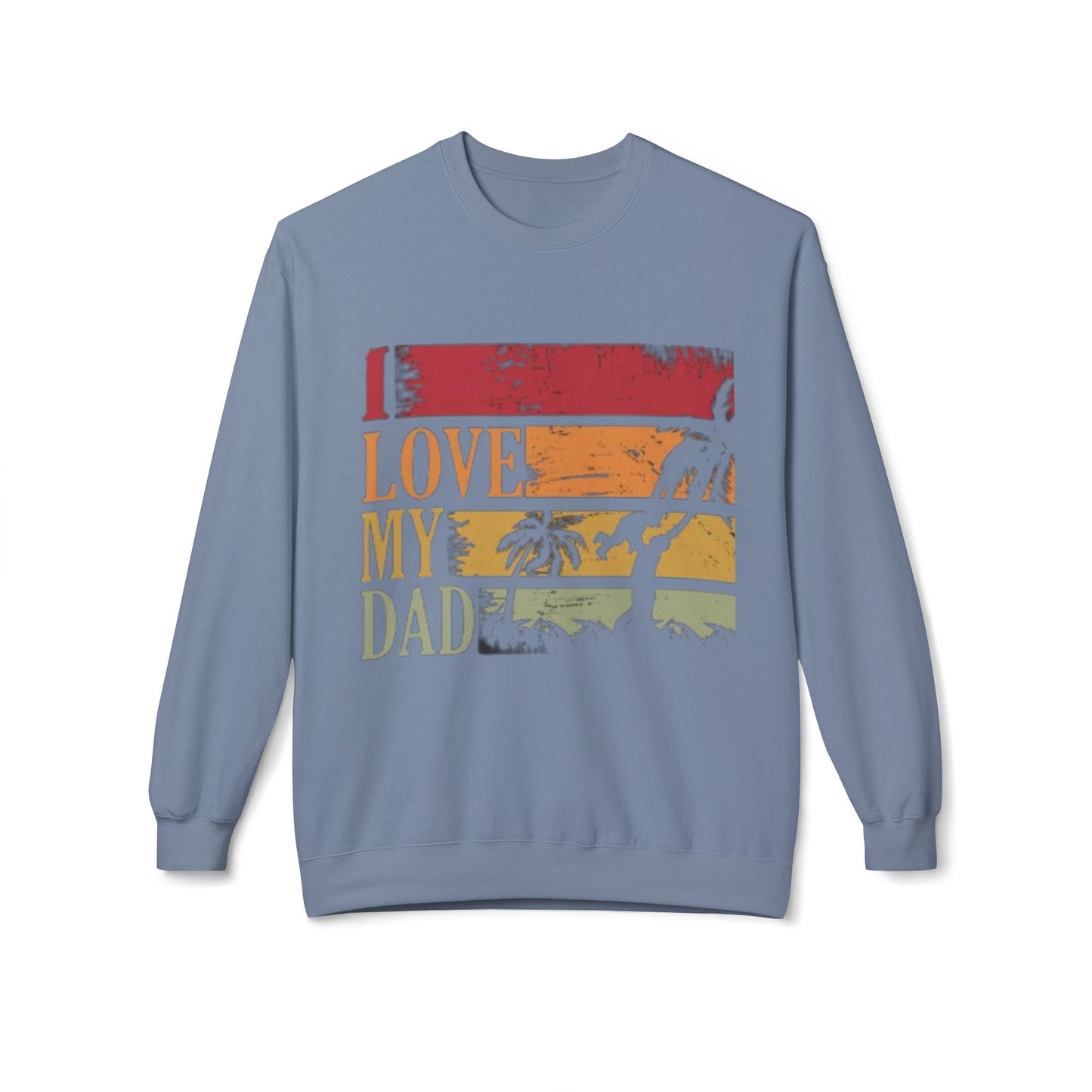 I Love My Dad Vintage Crewneck Sweatshirt, Father's Day Gift, Cozy  Fleece, Casual Wear, Family Reunion Apparel