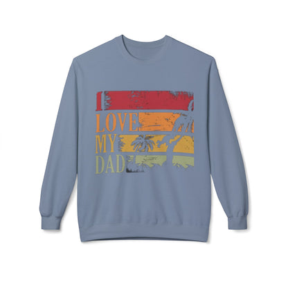 I Love My Dad Vintage Crewneck Sweatshirt, Father's Day Gift, Cozy  Fleece, Casual Wear, Family Reunion Apparel
