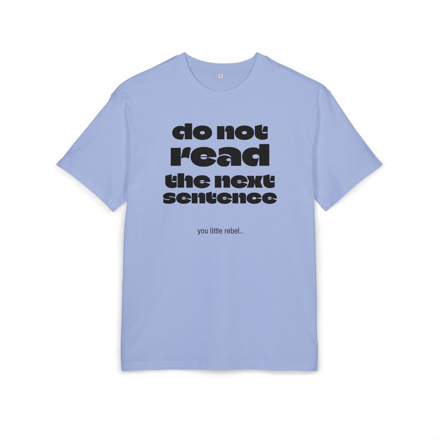 Do Not Read the Next Sentence,  Heavy Oversize Tee - Fun Graphic Shirt, Ideal for Casual Wear, Gifts, and Rebel Statements