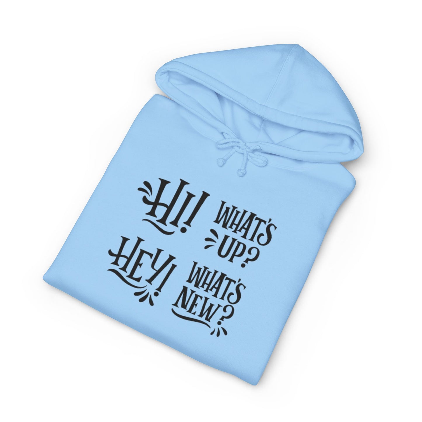 Casual Conversation Hoodie - "Hi! What's Up? Hey! What's New?"
