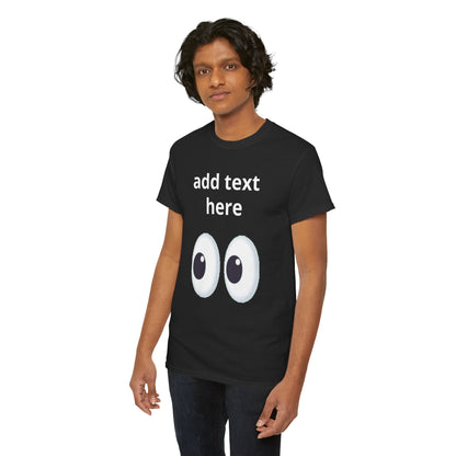 Funny Eyes Graphic Tee — Customizable “add text here” Shirt