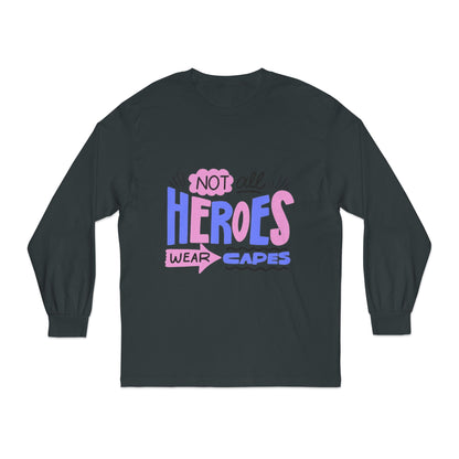 Classic Long Sleeve T-Shirt: Not All Heroes Wear Capes, Inspirational Tee, Gift for Heroes, Casual Wear, Everyday Comfort