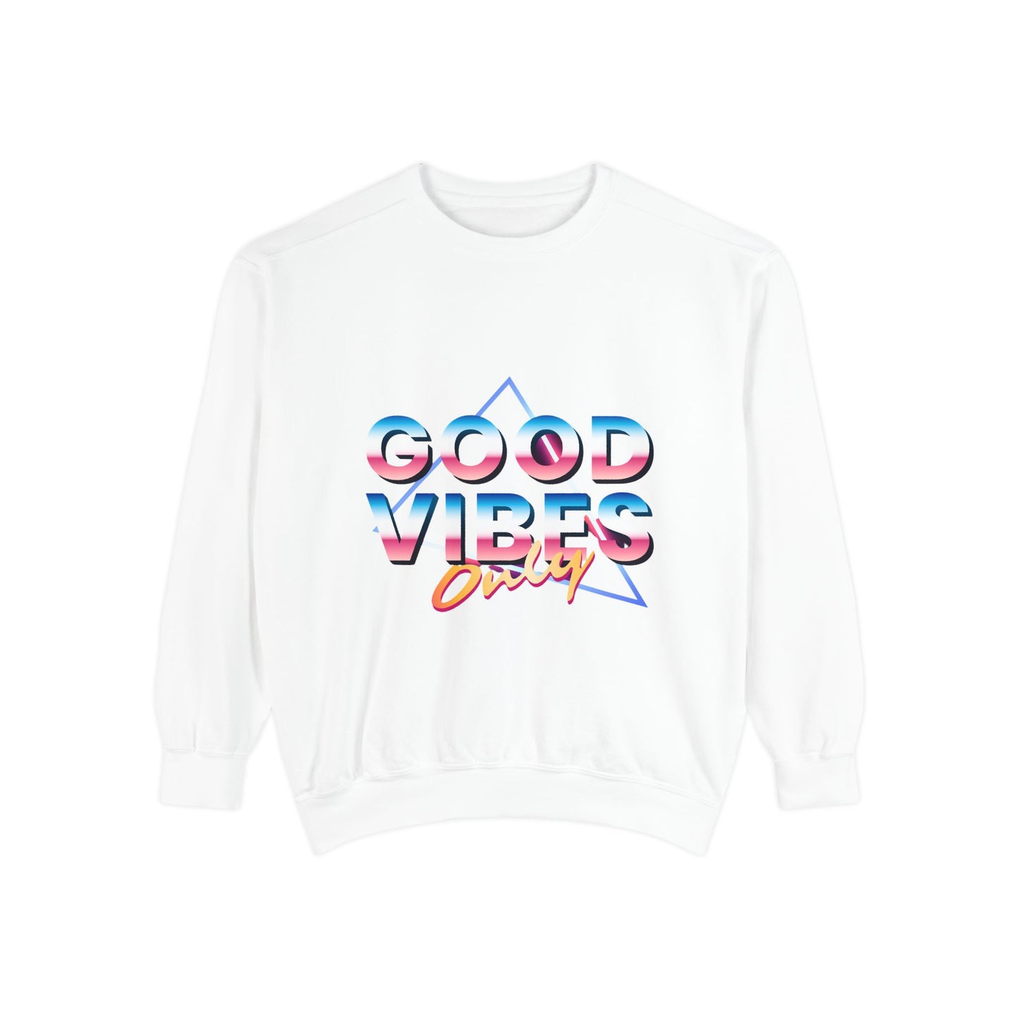 Good Vibes Only Sweatshirt, Garment-Dyed Crewneck, Cozy Casual Wear, Perfect for Festivals, Birthdays, Gifts