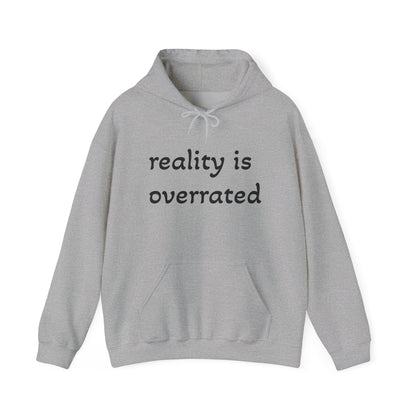 Reality Is Overrated Hoodie, Sweatshirt, Cozy Gift for Dreamers, Casual Style, Inspirational Apparel, Funny Hoodie