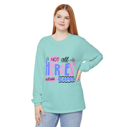 Long Sleeve T-Shirt - "Not All Heroes Wear Capes" | Gifts for Moms, Dads, Teachers, Nurses, Fun Casual Wear