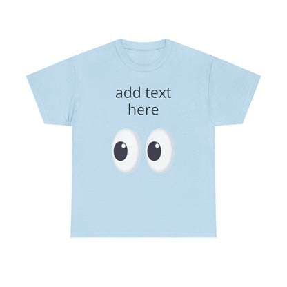 Funny Eyes Graphic Tee — Customizable “add text here” Shirt