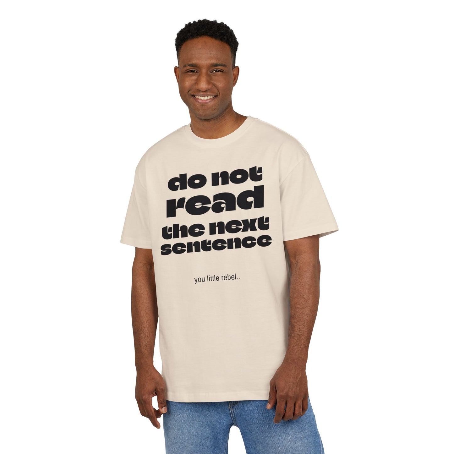 Do Not Read the Next Sentence,  Heavy Oversize Tee - Fun Graphic Shirt, Ideal for Casual Wear, Gifts, and Rebel Statements