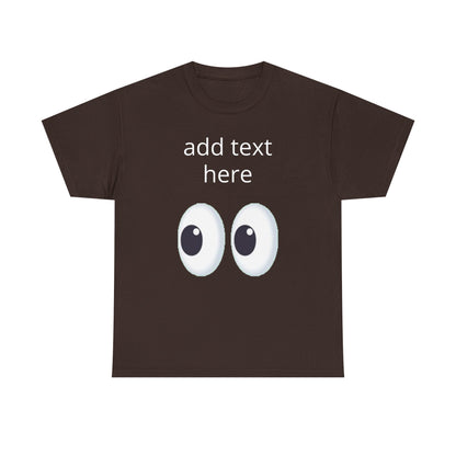 Funny Eyes Graphic Tee — Customizable “add text here” Shirt