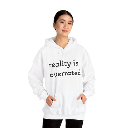 Reality Is Overrated Hoodie, Sweatshirt, Cozy Gift for Dreamers, Casual Style, Inspirational Apparel, Funny Hoodie