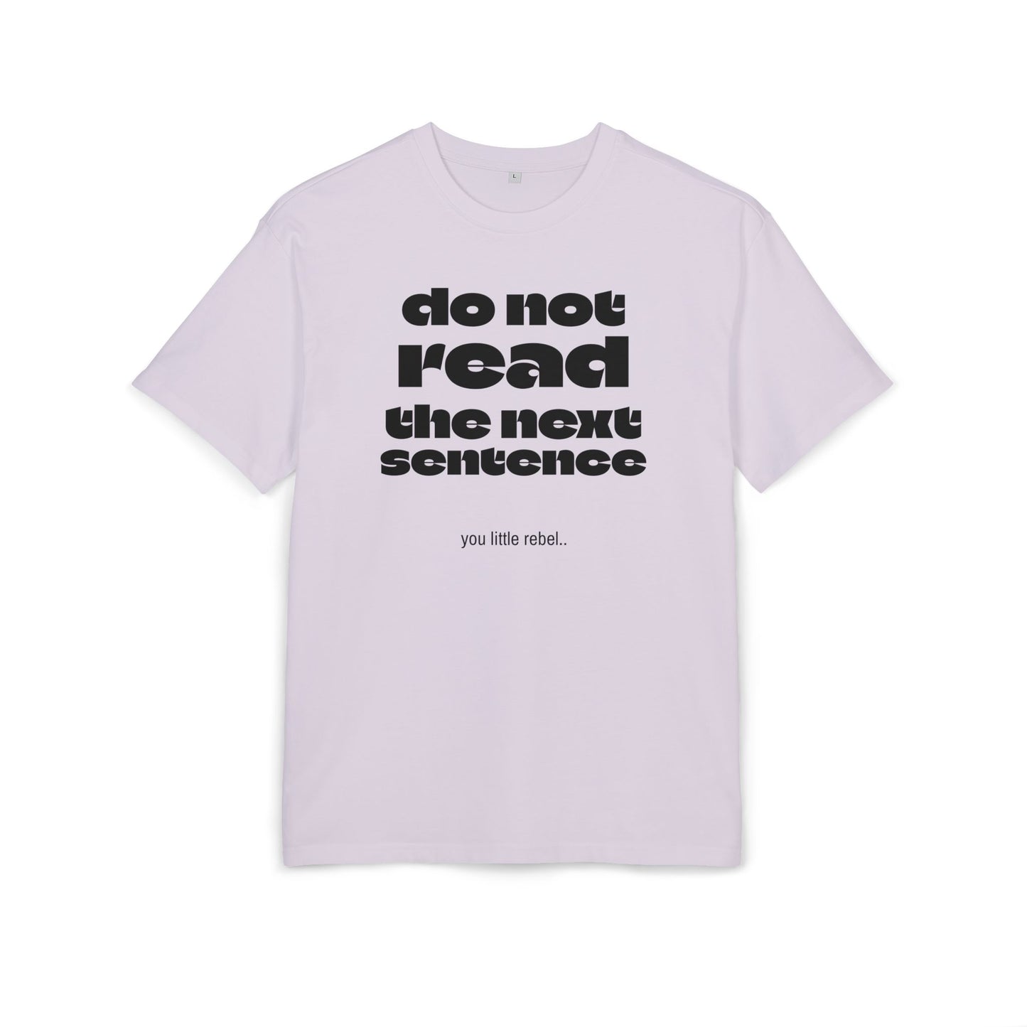 Do Not Read the Next Sentence,  Heavy Oversize Tee - Fun Graphic Shirt, Ideal for Casual Wear, Gifts, and Rebel Statements
