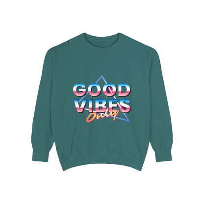 Good Vibes Only Sweatshirt, Garment-Dyed Crewneck, Cozy Casual Wear, Perfect for Festivals, Birthdays, Gifts