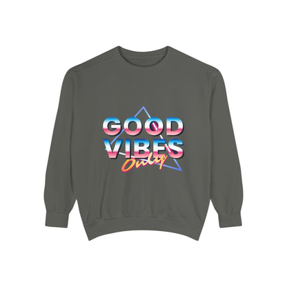 Good Vibes Only Sweatshirt, Garment-Dyed Crewneck, Cozy Casual Wear, Perfect for Festivals, Birthdays, Gifts