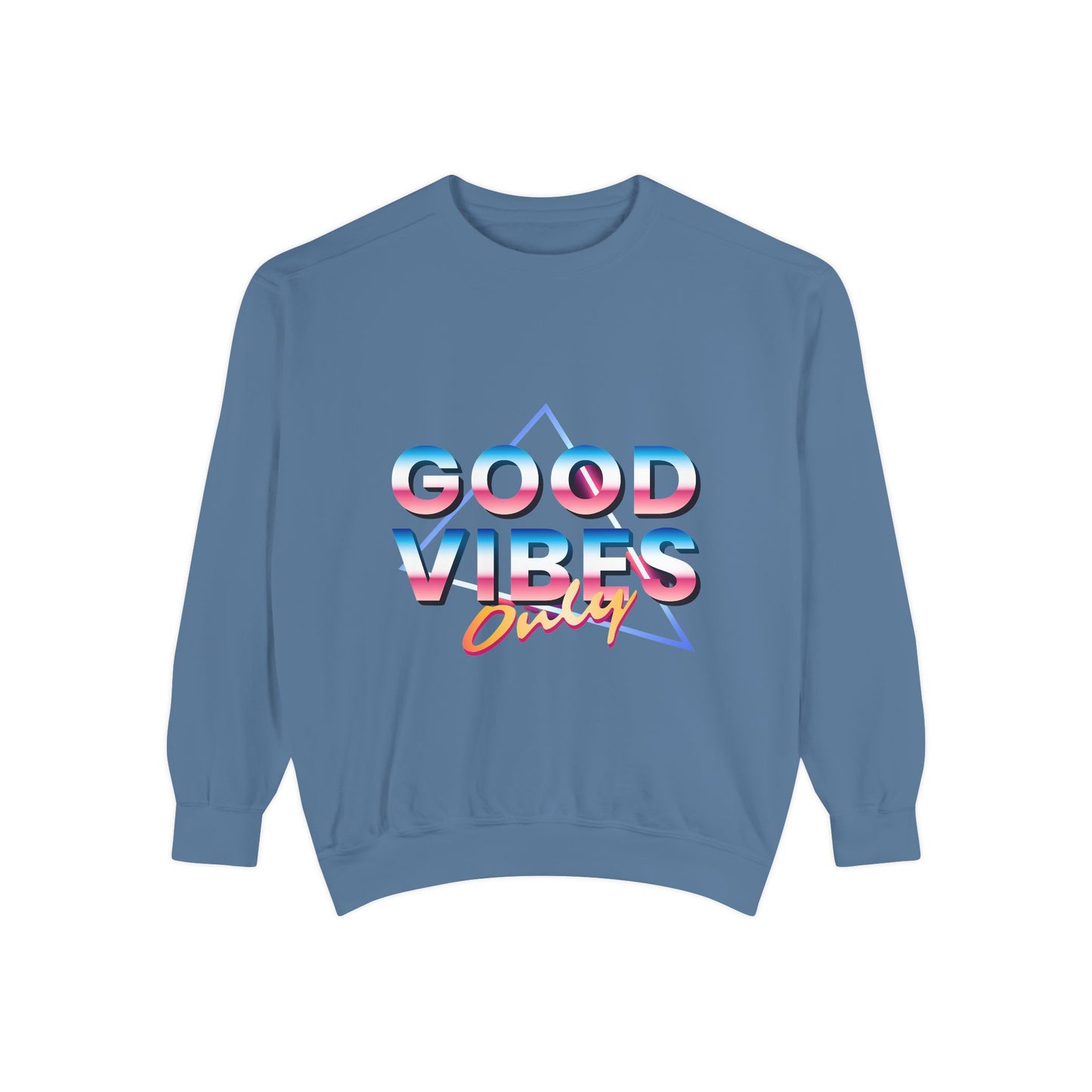 Good Vibes Only Sweatshirt, Garment-Dyed Crewneck, Cozy Casual Wear, Perfect for Festivals, Birthdays, Gifts