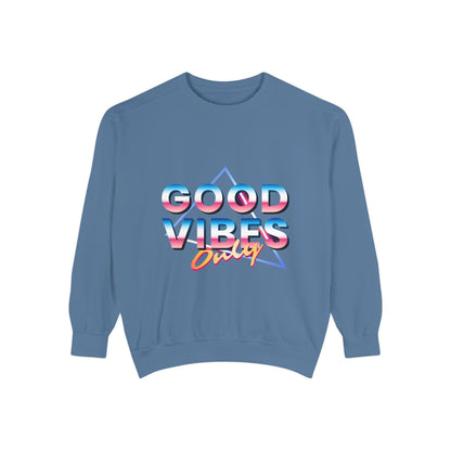 Good Vibes Only Sweatshirt, Garment-Dyed Crewneck, Cozy Casual Wear, Perfect for Festivals, Birthdays, Gifts