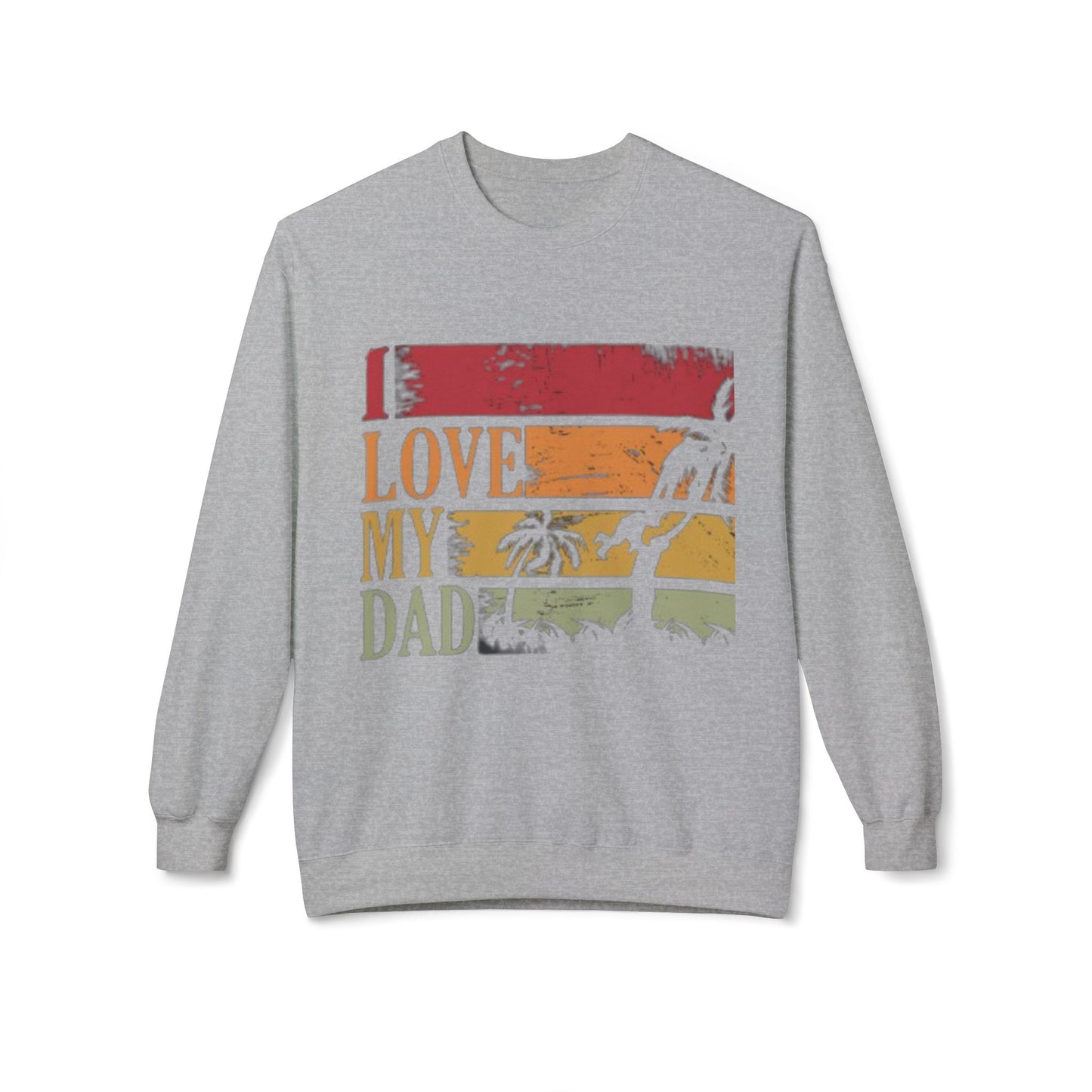 I Love My Dad Vintage Crewneck Sweatshirt, Father's Day Gift, Cozy  Fleece, Casual Wear, Family Reunion Apparel