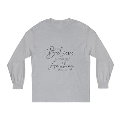 Inspirational Long Sleeve T-Shirt - Believe in Yourself, Motivational Tee, Shirt for Every Occasion, Gift Ideas, Everyday Wear
