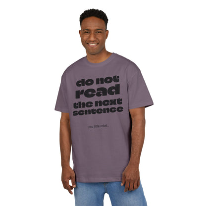 Do Not Read the Next Sentence,  Heavy Oversize Tee - Fun Graphic Shirt, Ideal for Casual Wear, Gifts, and Rebel Statements