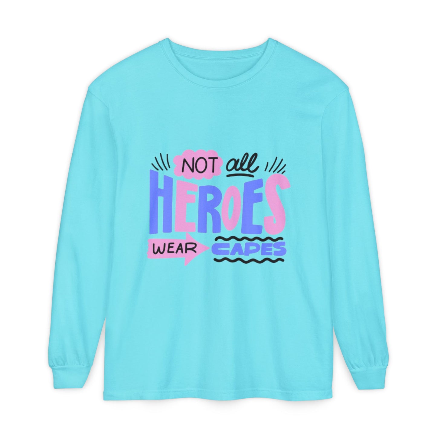 Long Sleeve T-Shirt - "Not All Heroes Wear Capes" | Gifts for Moms, Dads, Teachers, Nurses, Fun Casual Wear