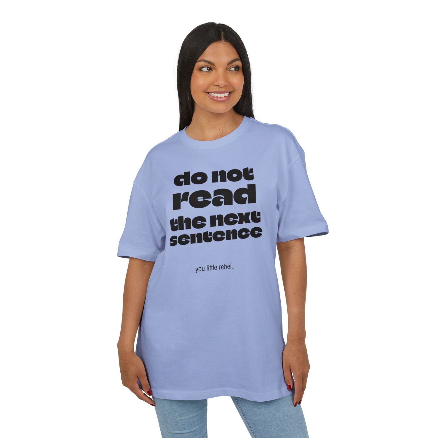 Do Not Read the Next Sentence,  Heavy Oversize Tee - Fun Graphic Shirt, Ideal for Casual Wear, Gifts, and Rebel Statements