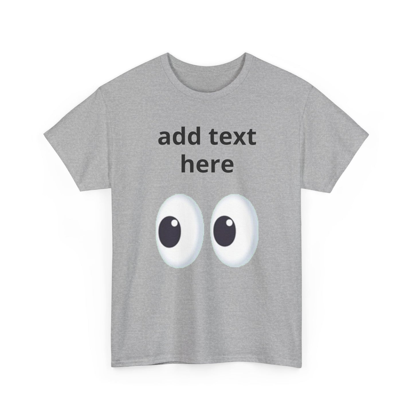 Funny Eyes Graphic Tee — Customizable “add text here” Shirt