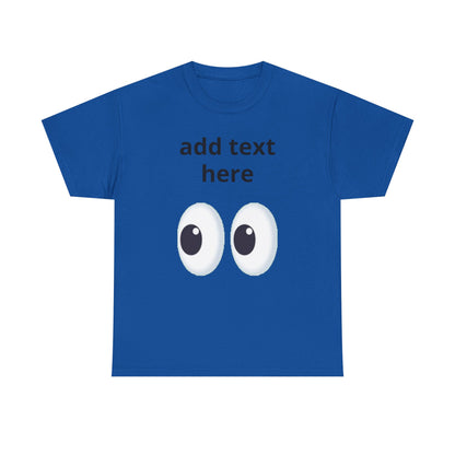 Funny Eyes Graphic Tee — Customizable “add text here” Shirt