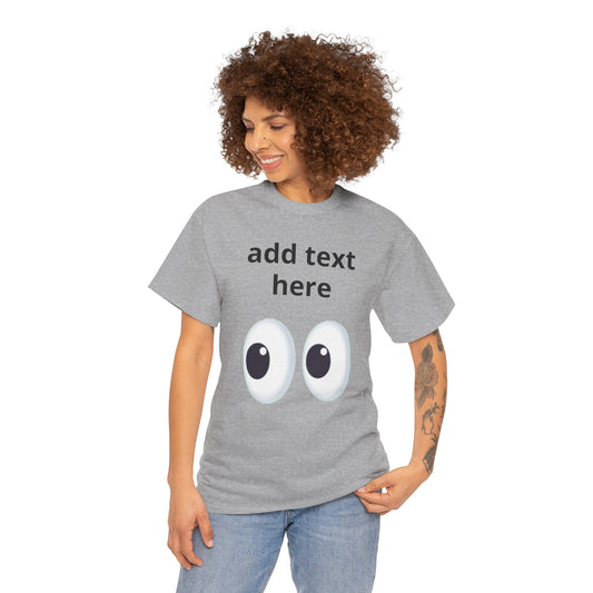 Funny Eyes Graphic Tee — Customizable “add text here” Shirt