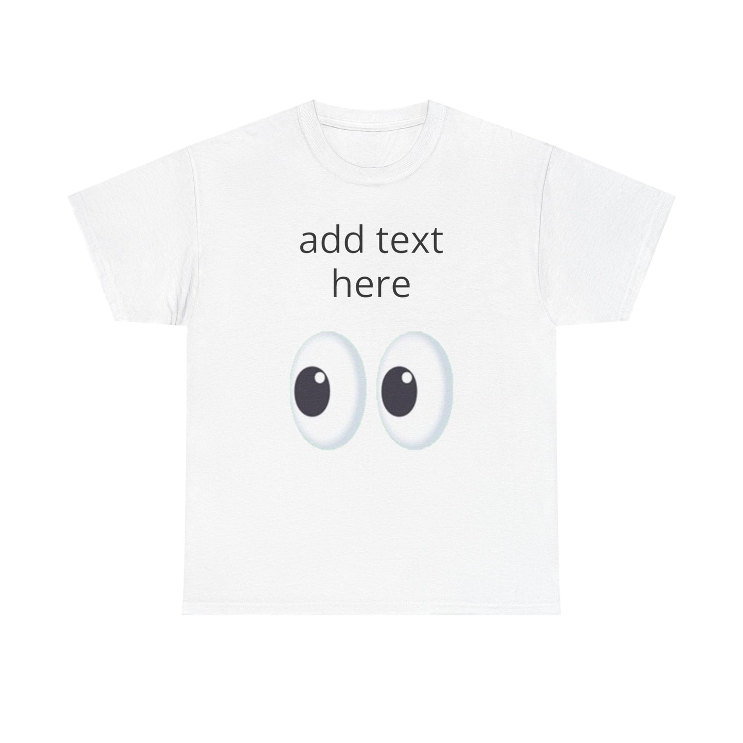 Funny Eyes Graphic Tee — Customizable “add text here” Shirt