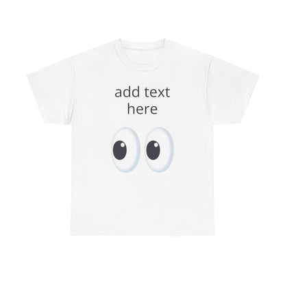 Funny Eyes Graphic Tee — Customizable “add text here” Shirt