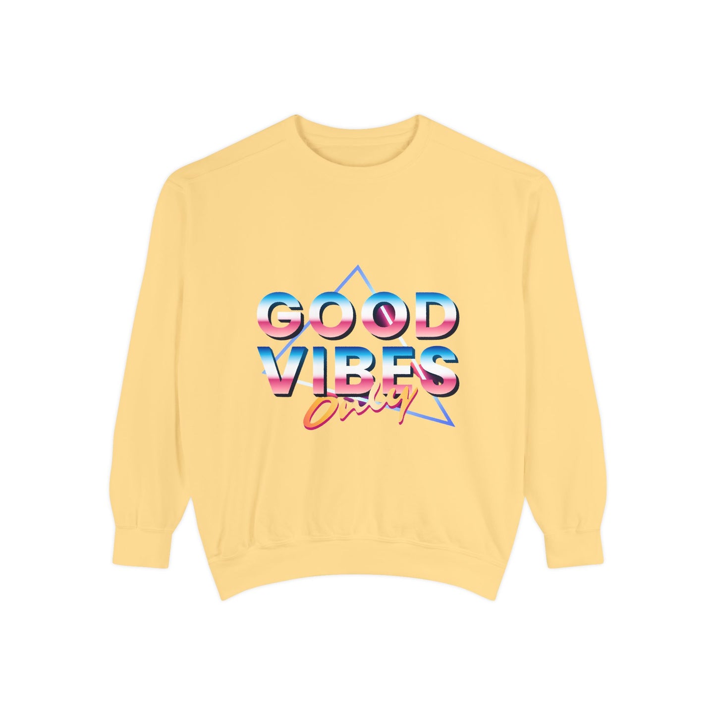 Good Vibes Only Sweatshirt, Garment-Dyed Crewneck, Cozy Casual Wear, Perfect for Festivals, Birthdays, Gifts