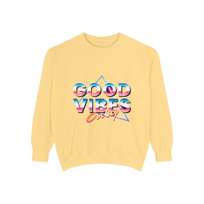 Good Vibes Only Sweatshirt, Garment-Dyed Crewneck, Cozy Casual Wear, Perfect for Festivals, Birthdays, Gifts