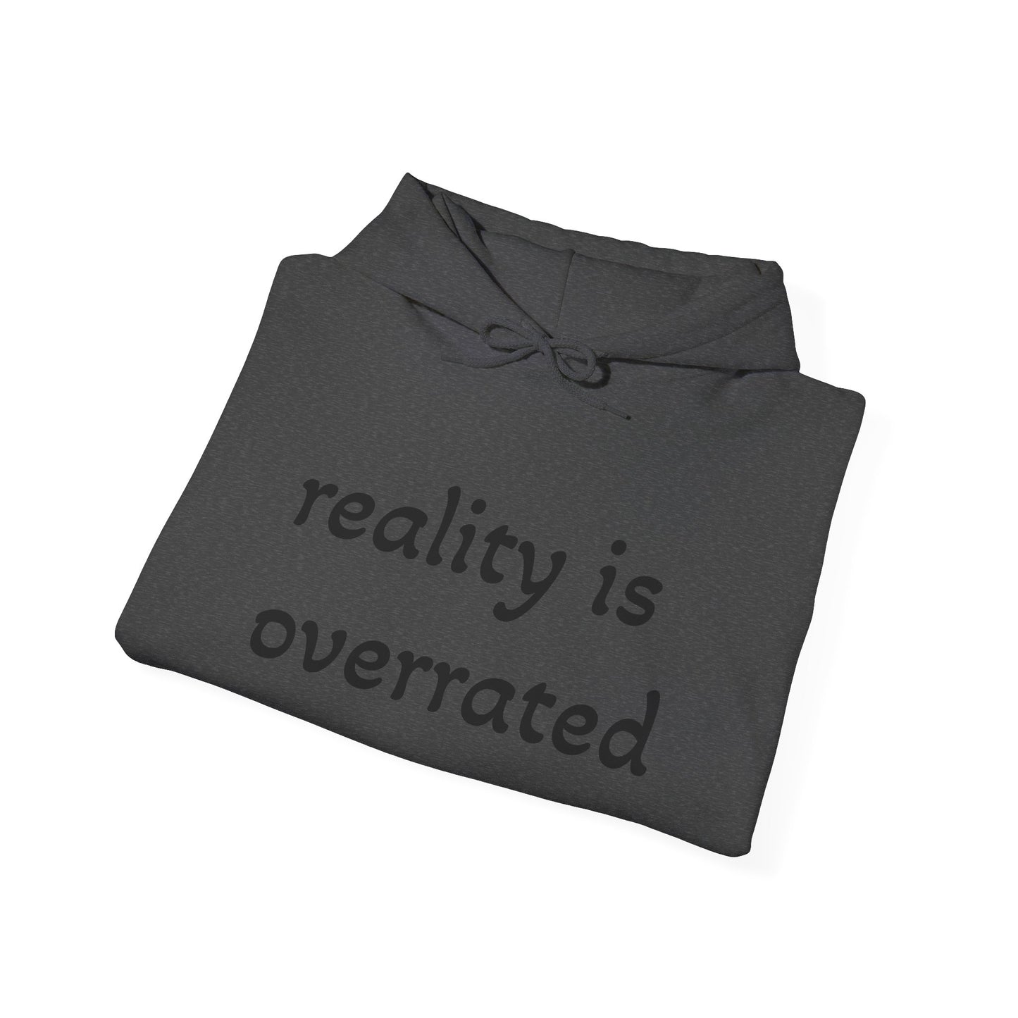 Reality Is Overrated Hoodie, Sweatshirt, Cozy Gift for Dreamers, Casual Style, Inspirational Apparel, Funny Hoodie