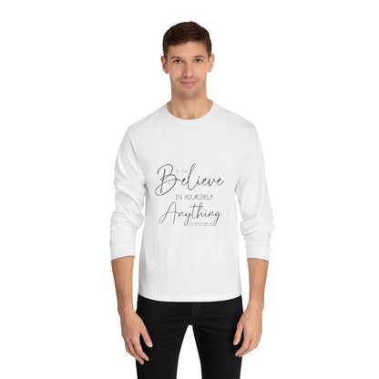 Inspirational Long Sleeve T-Shirt - Believe in Yourself, Motivational Tee, Shirt for Every Occasion, Gift Ideas, Everyday Wear