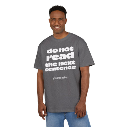 Do Not Read the Next Sentence,  Heavy Oversize Tee - Fun Graphic Shirt, Ideal for Casual Wear, Gifts, and Rebel Statements