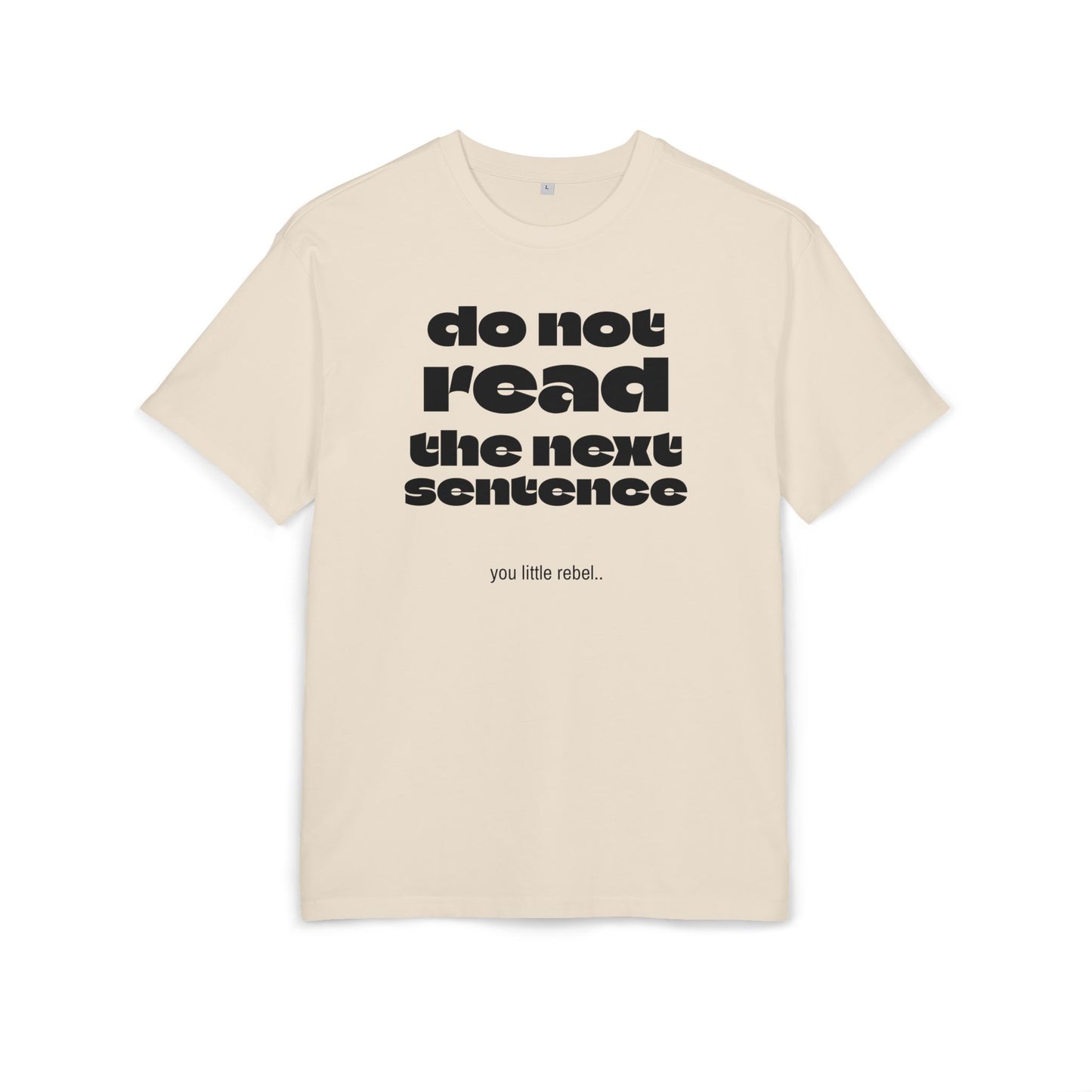 Do Not Read the Next Sentence,  Heavy Oversize Tee - Fun Graphic Shirt, Ideal for Casual Wear, Gifts, and Rebel Statements