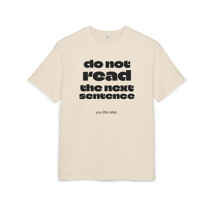 Do Not Read the Next Sentence,  Heavy Oversize Tee - Fun Graphic Shirt, Ideal for Casual Wear, Gifts, and Rebel Statements