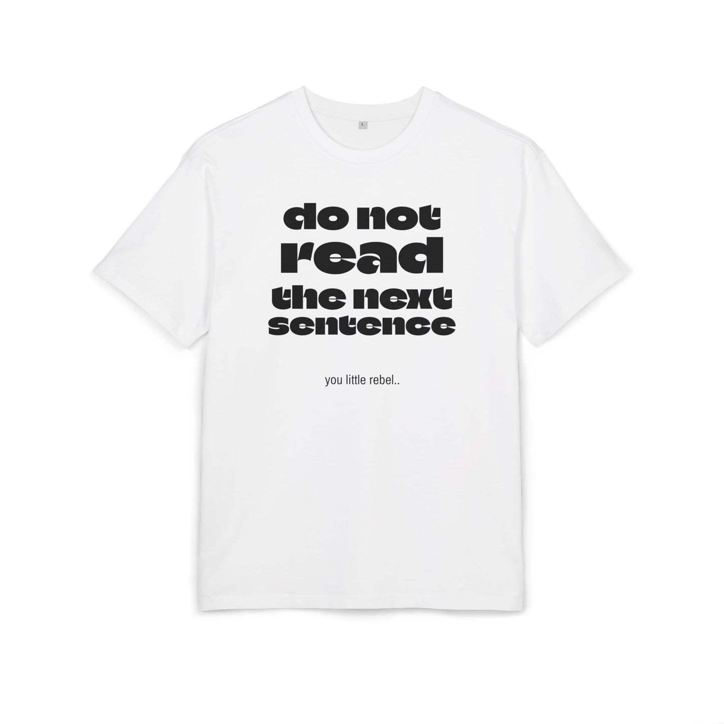Do Not Read the Next Sentence,  Heavy Oversize Tee - Fun Graphic Shirt, Ideal for Casual Wear, Gifts, and Rebel Statements