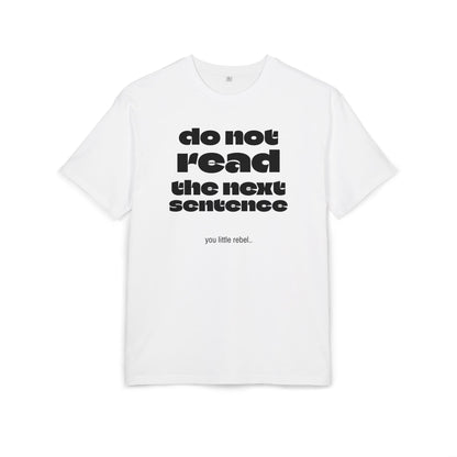 Do Not Read the Next Sentence,  Heavy Oversize Tee - Fun Graphic Shirt, Ideal for Casual Wear, Gifts, and Rebel Statements