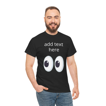 Funny Eyes Graphic Tee — Customizable “add text here” Shirt