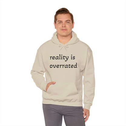 Reality Is Overrated Hoodie, Sweatshirt, Cozy Gift for Dreamers, Casual Style, Inspirational Apparel, Funny Hoodie