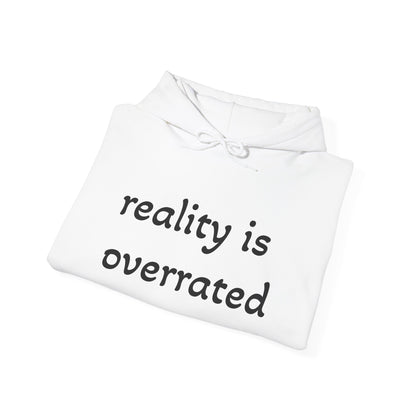 Reality Is Overrated Hoodie, Sweatshirt, Cozy Gift for Dreamers, Casual Style, Inspirational Apparel, Funny Hoodie